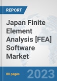 Japan Finite Element Analysis [FEA] Software Market: Prospects, Trends Analysis, Market Size and Forecasts up to 2030- Product Image